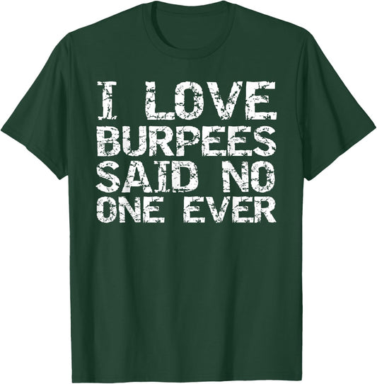Funny Workout Gift I Love Burpees Said No One Ever T-Shirt - T-Shirt | Forest