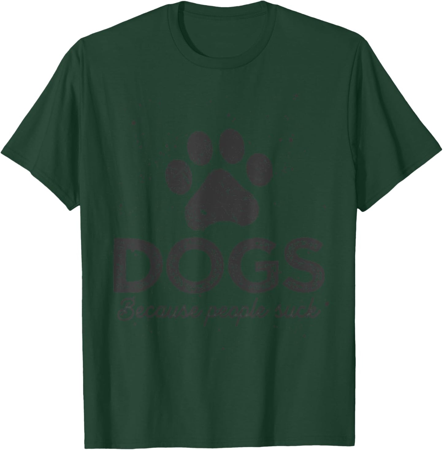 Dogs Because People Suck Dogs T-Shirt - T-Shirt | Forest