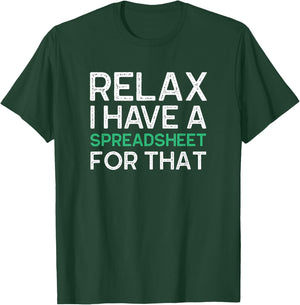 Relax I Have A Spreadsheet For That Funny Accountant Gifts T-Shirt - T-Shirt | Forest
