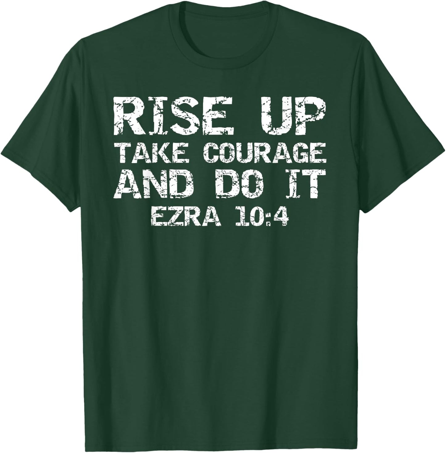 Faith Motivation Rise Up Take Courage and Do It Ezra 10:4 T-Shirt - T-Shirt | Forest
