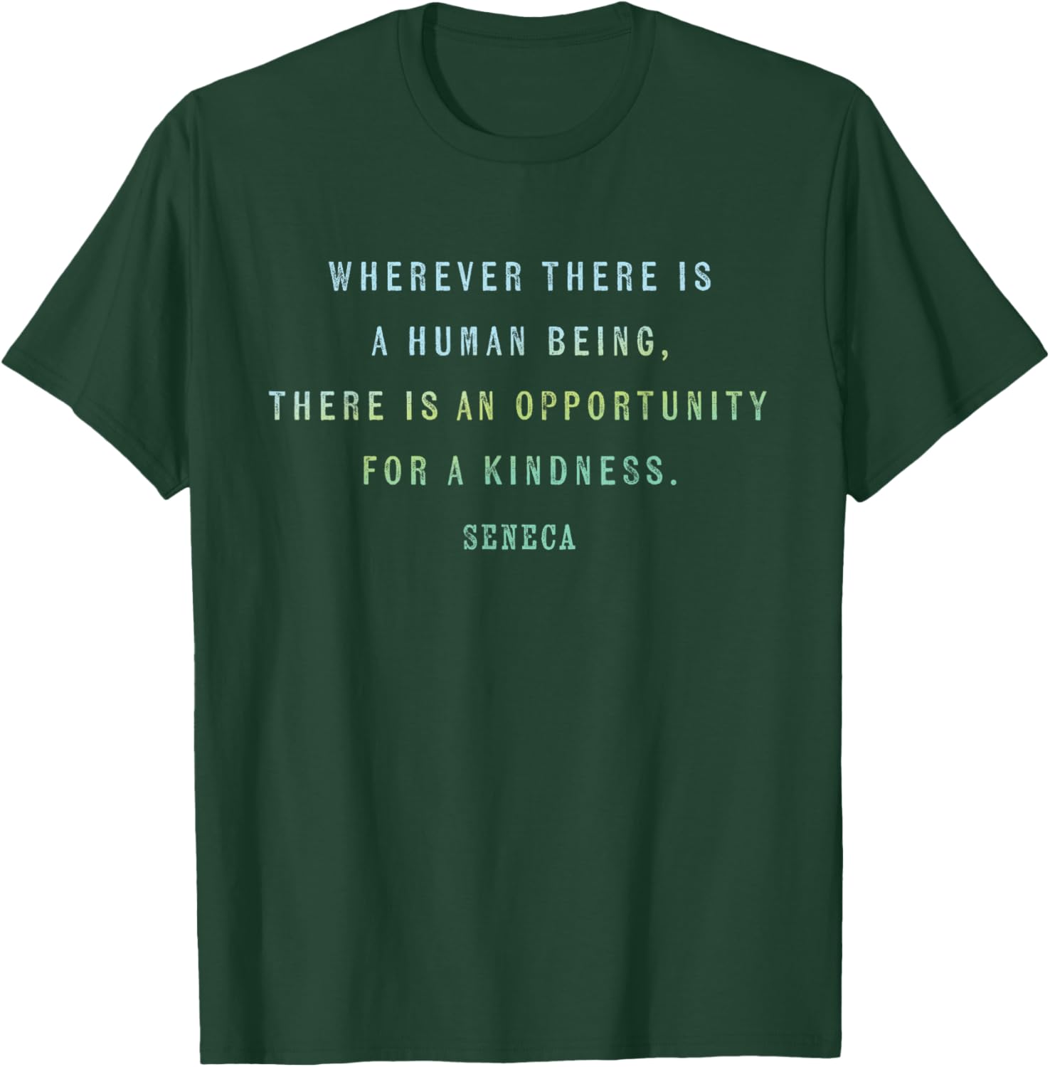 Quote by Seneca on Opportunities for Kindness, Motivational T-Shirt - T-Shirt | Forest