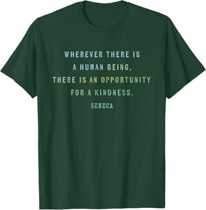 Quote by Seneca on Opportunities for Kindness, Motivational T-Shirt - T-Shirt | Forest