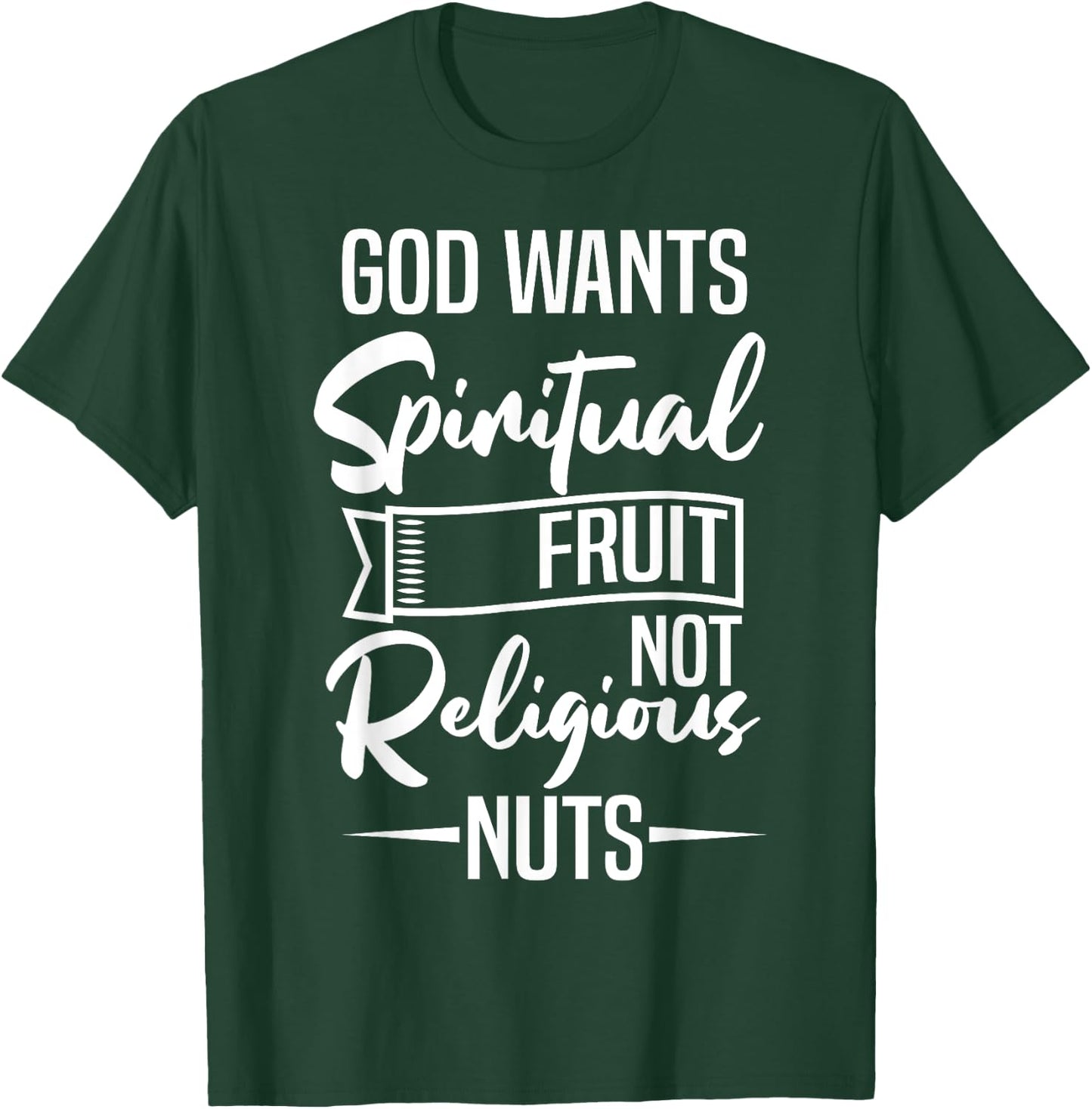 God Wants Spiritual Fruit Not Religious Nuts T-Shirt - T-Shirt | Forest