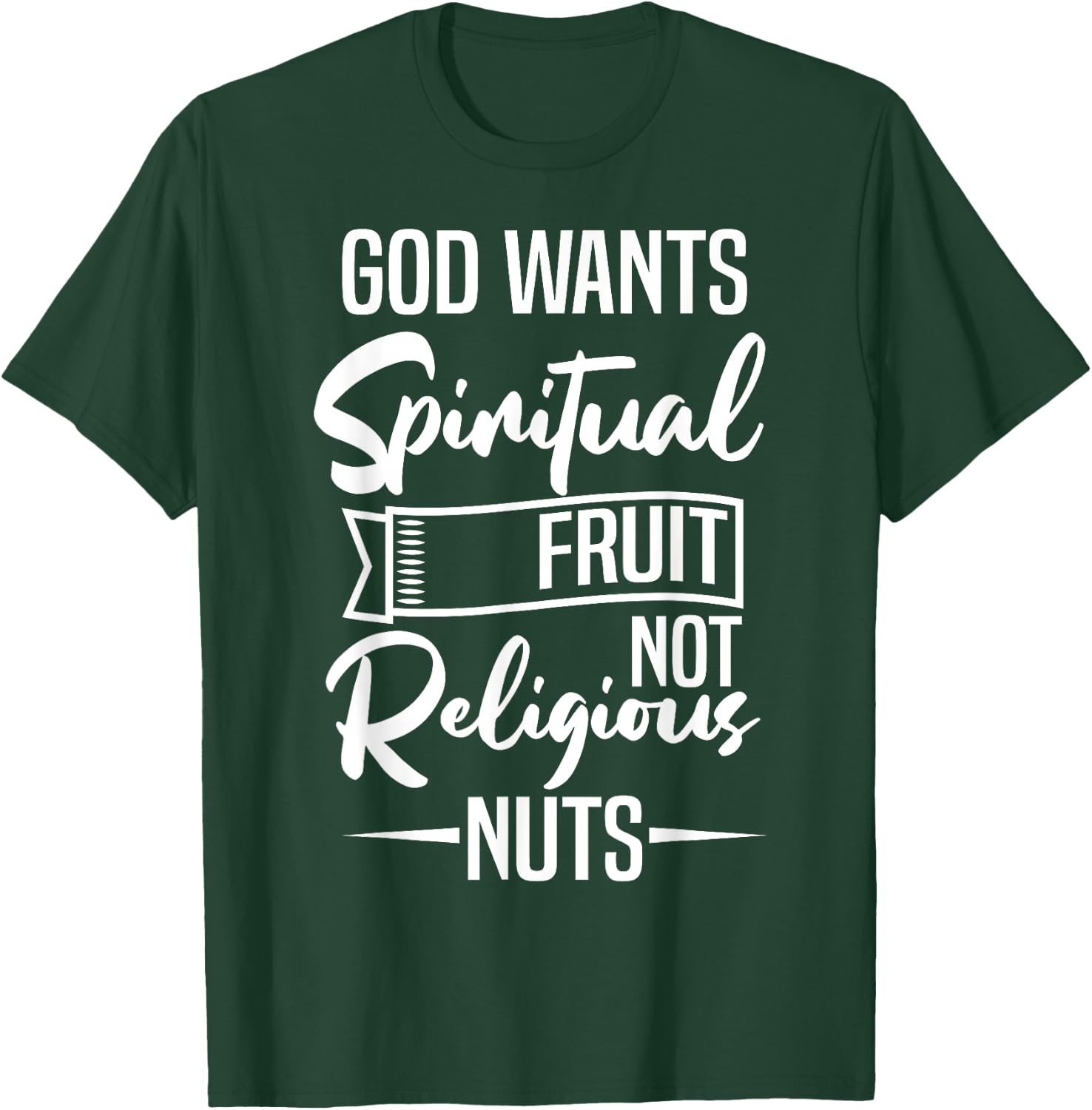 God Wants Spiritual Fruit Not Religious Nuts T-Shirt - T-Shirt | Forest