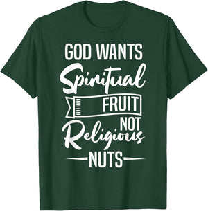 God Wants Spiritual Fruit Not Religious Nuts T-Shirt - T-Shirt | Forest