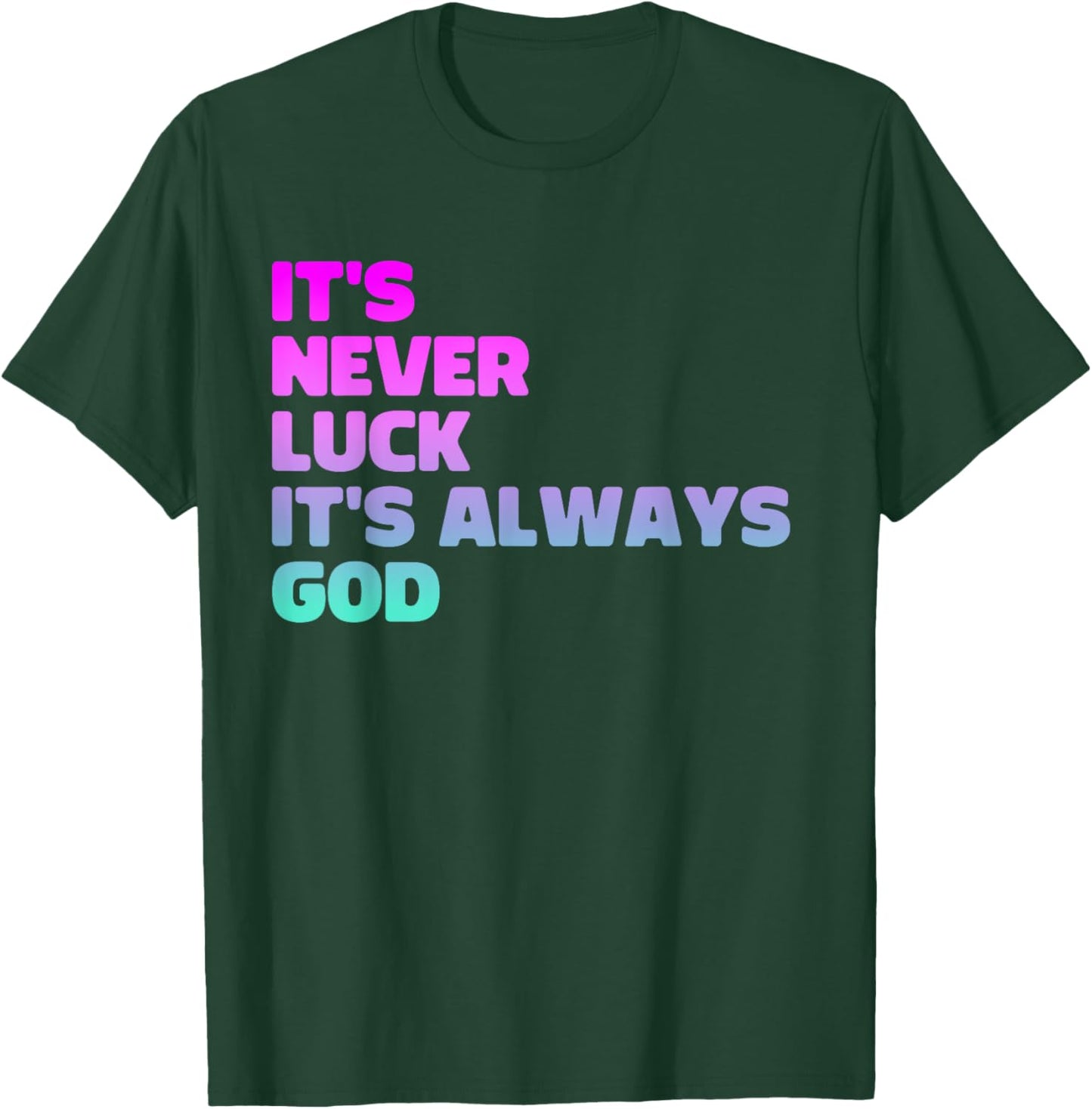 It's Never Luck It's Always God T-Shirt - T-Shirt | Forest