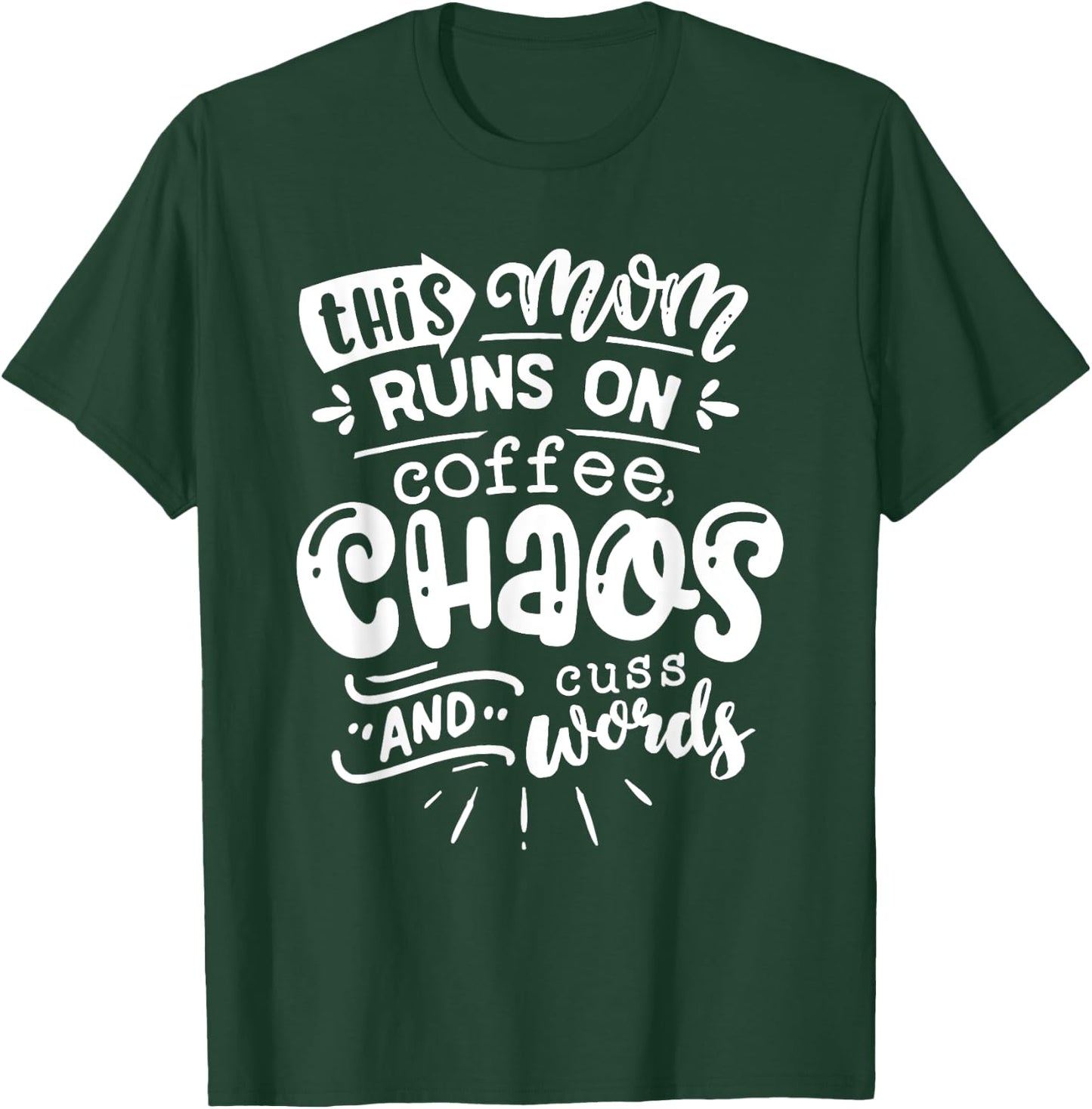 This Mom Runs on Coffee Chaos and Cuss Words Shirt Funny T-Shirt - T-Shirt | Forest
