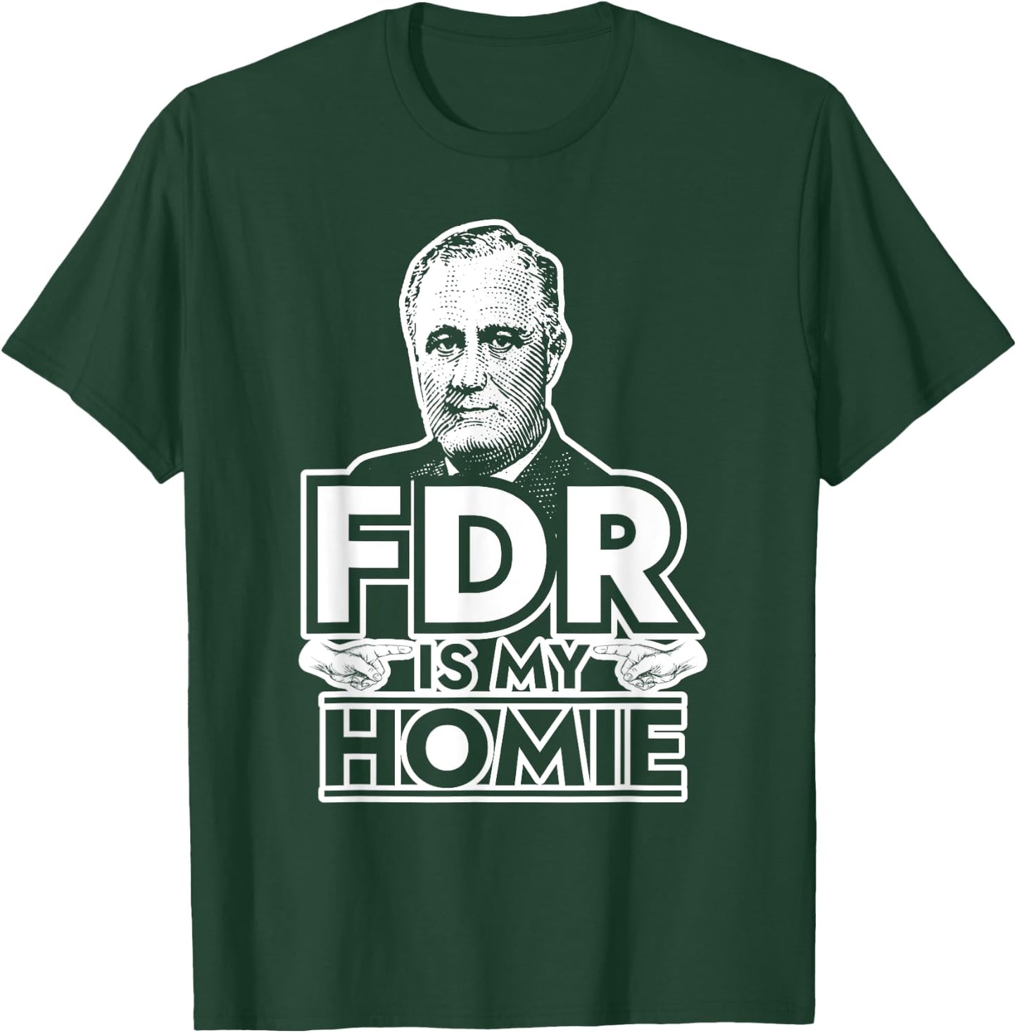 American History Gifts FDR is My Homie Franklin Delano Roosevelt T-Shirt - T-Shirt | Forest