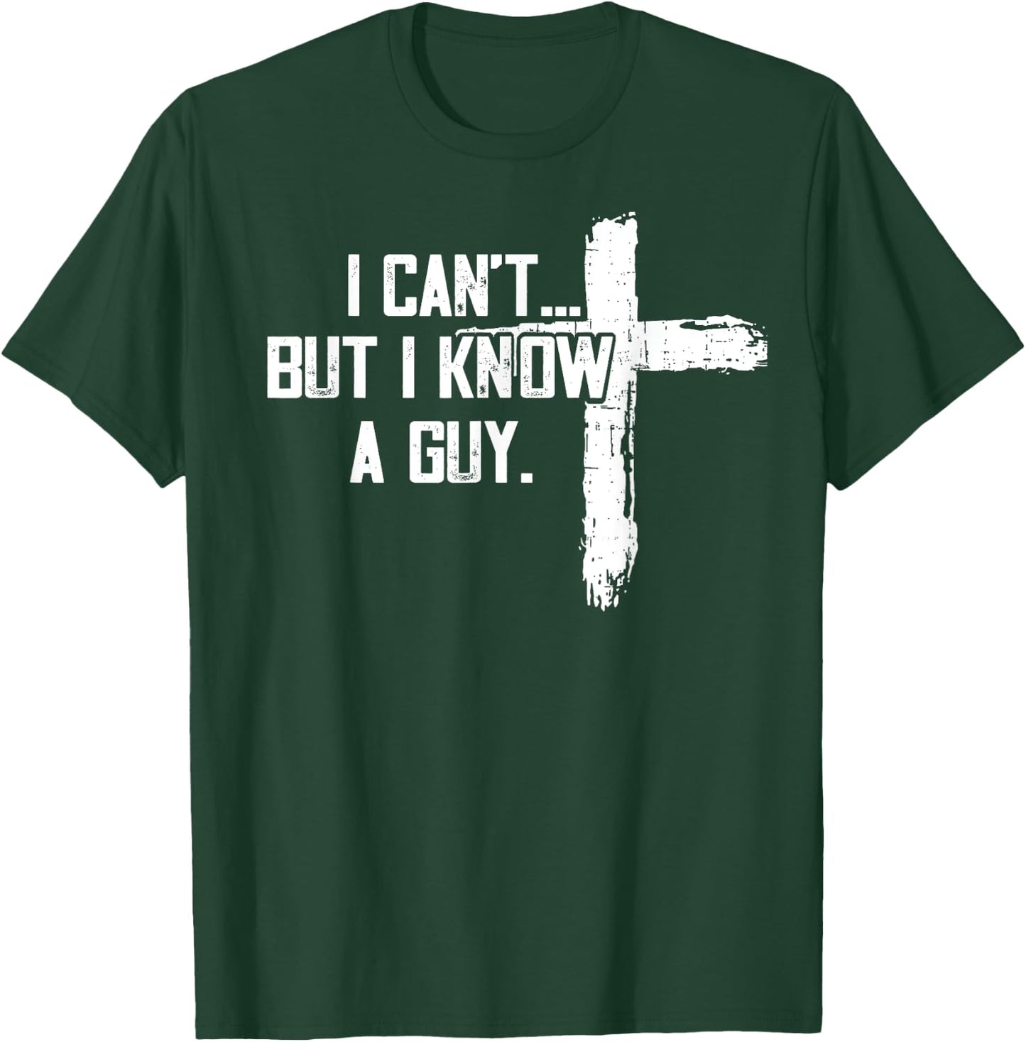 Funny I can't,But i know a guy,God Funny,love God T-Shirt - T-Shirt | Forest