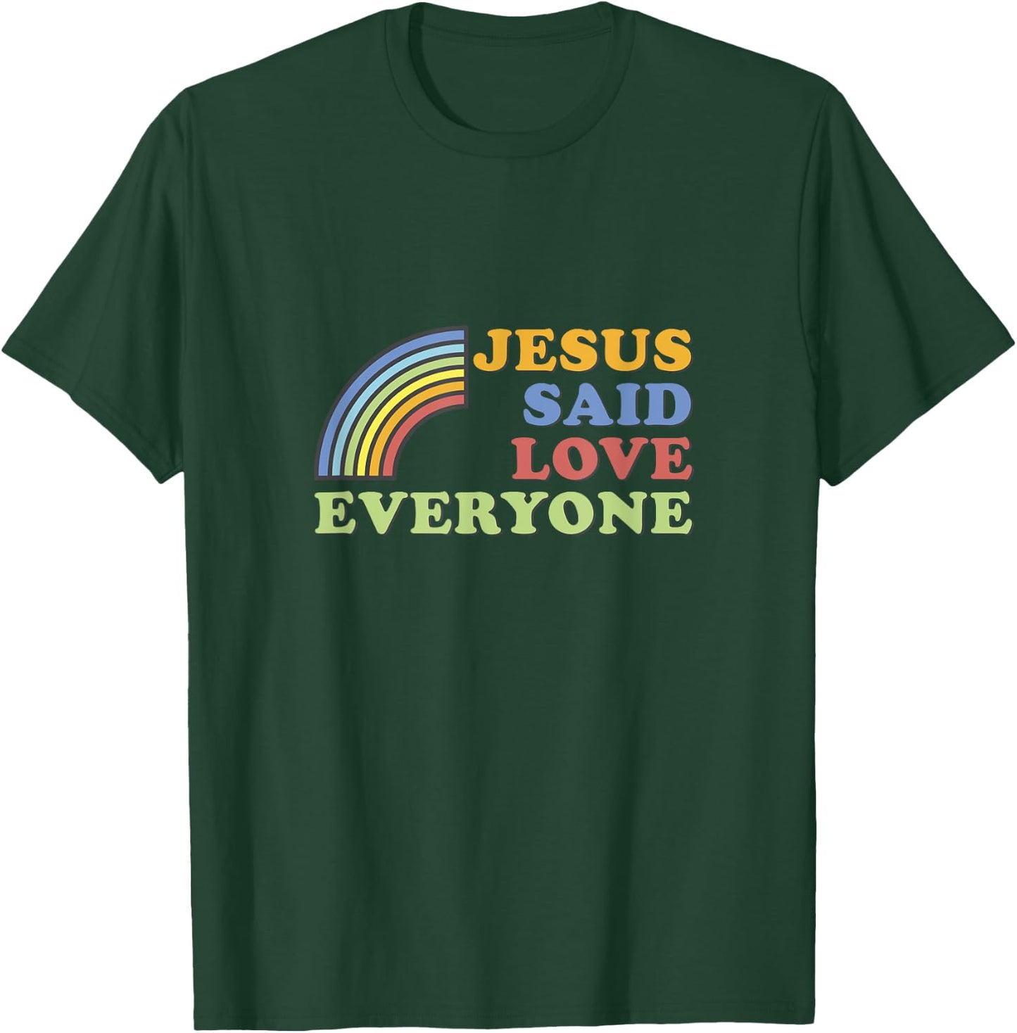 Jesus Said Love Everyone Rainbow T-Shirt - T-Shirt | Forest