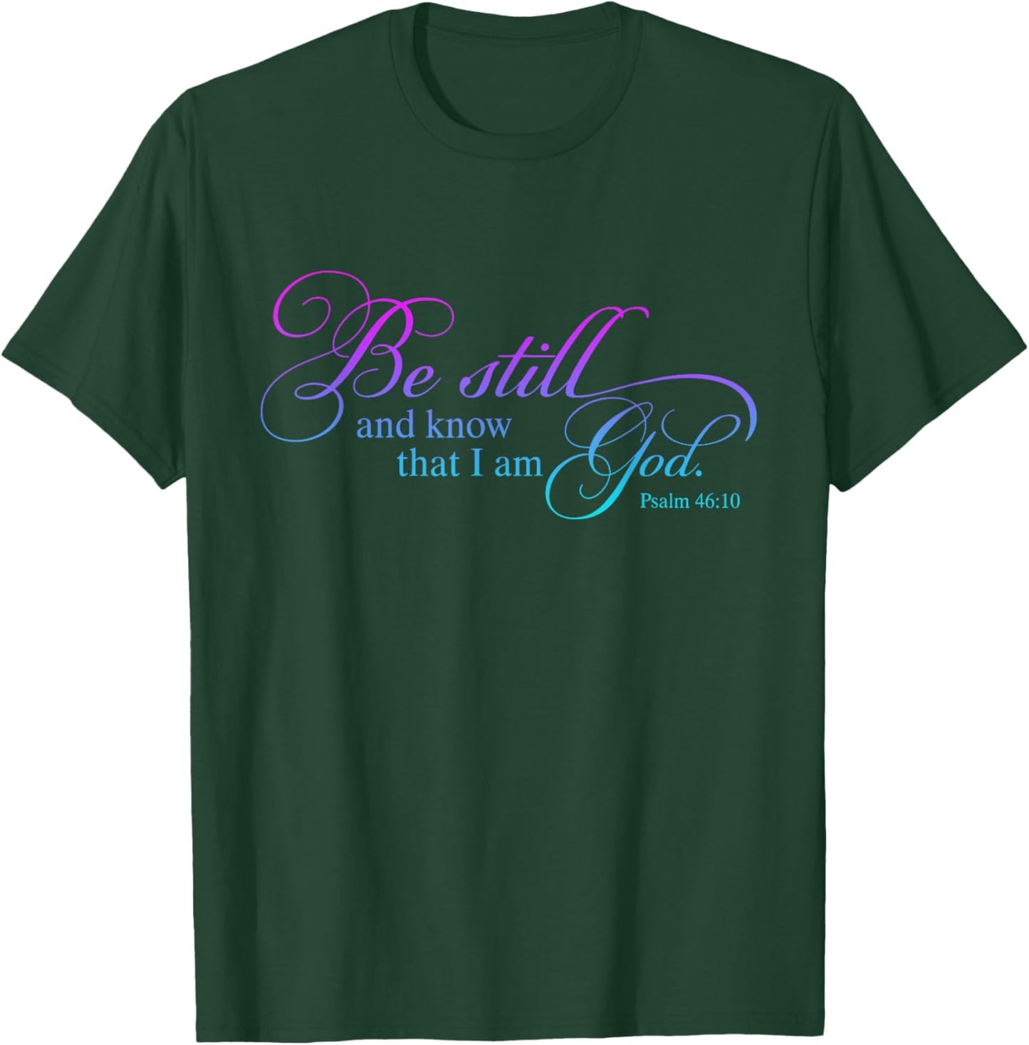 Be Still and Know That I Am God Funny Christian Love God T-Shirt - T-Shirt | Forest