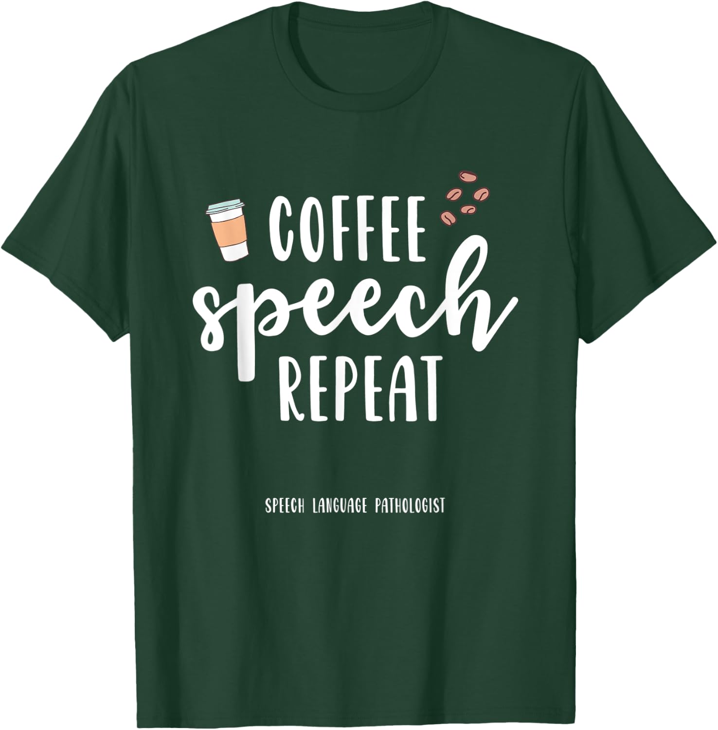 Coffee Speech Therapy SLP Gift Speech Therapy Pathologist T-Shirt - T-Shirt | Forest