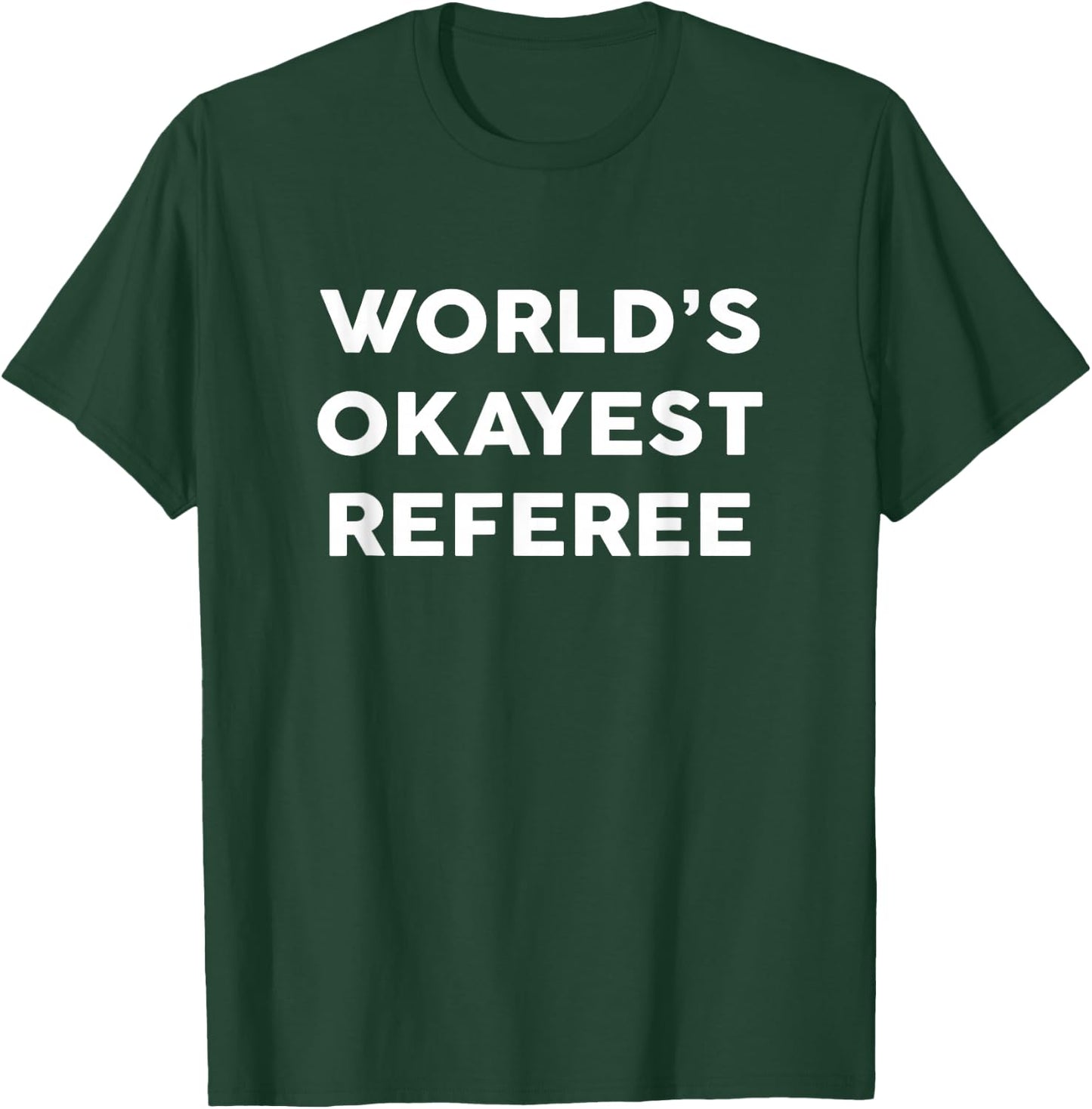 World's Okayest REFEREE for REFEREES T-Shirt - T-Shirt | Forest