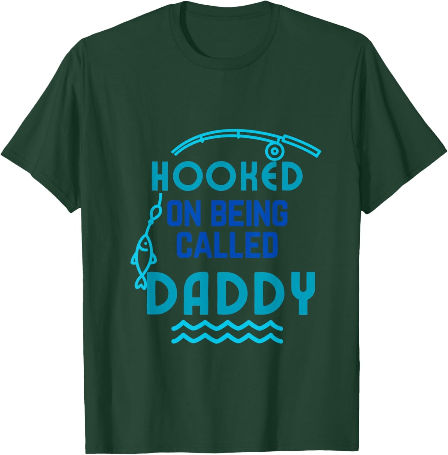 Hooked on Being Called Daddy Father's Day Dad Daddy Gift T-Shirt - T-Shirt | Forest