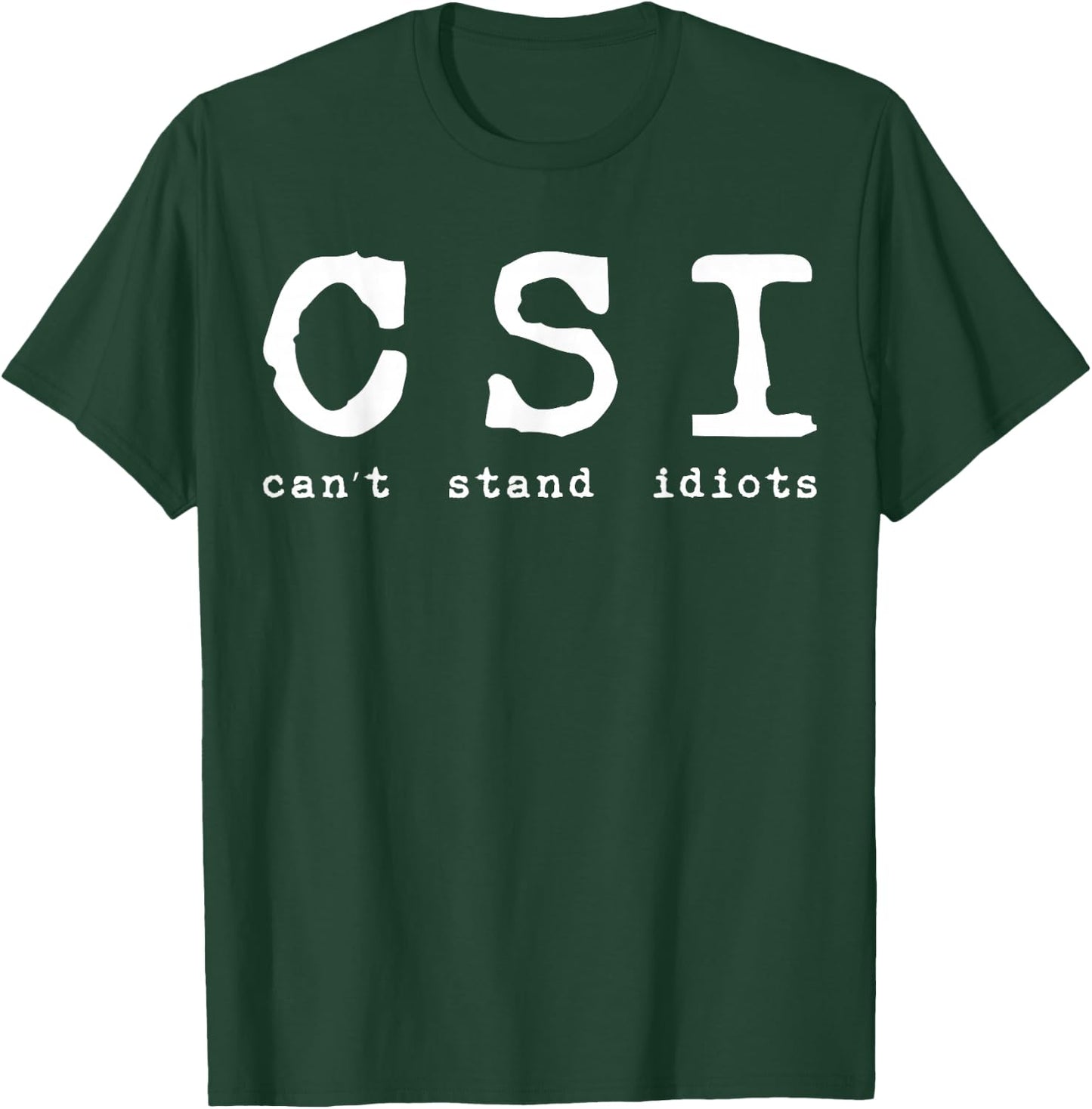 Csi Can't Stand Idiots Police T-Shirt - T-Shirt | Forest