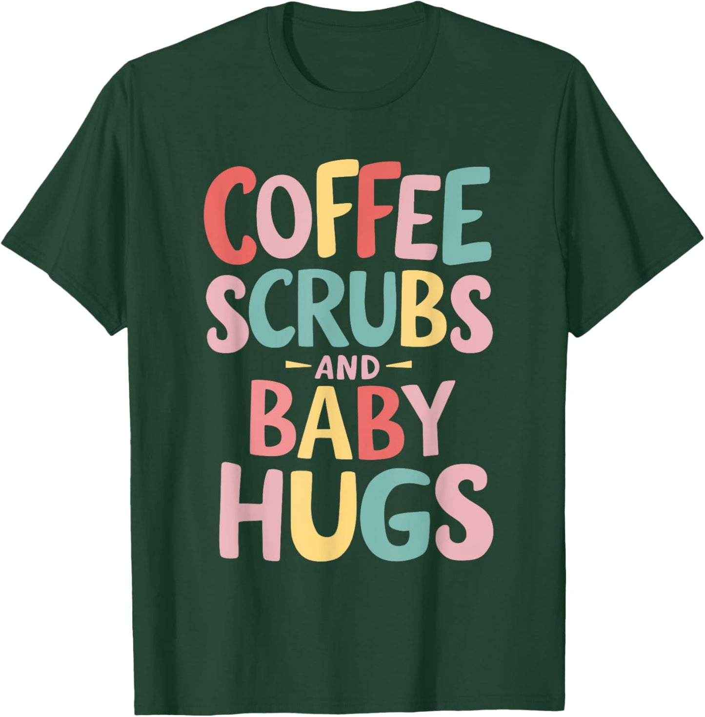 Coffee Scrubs And Baby Hugs T-Shirt - T-Shirt | Forest