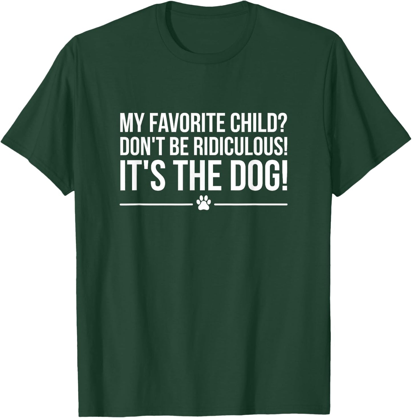 My Favorite Child is The Dog, I Love Dogs T-Shirt - T-Shirt | Forest