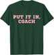 Put It In Coach T-Shirt - T-Shirt | Forest