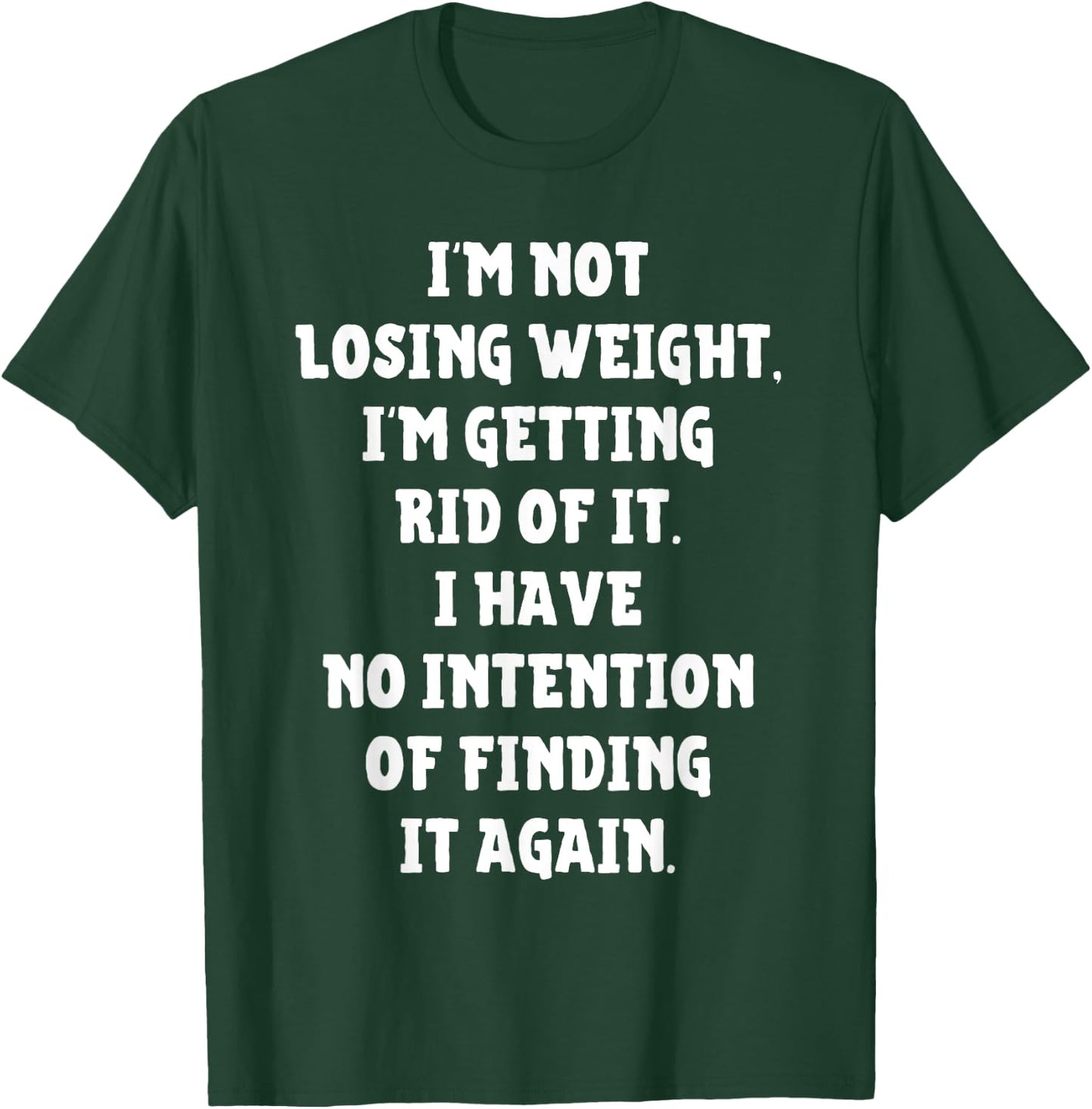 I'm Not Losing Weight Im Getting Rid Of It Funny Weight Loss T-Shirt - T-Shirt | Forest