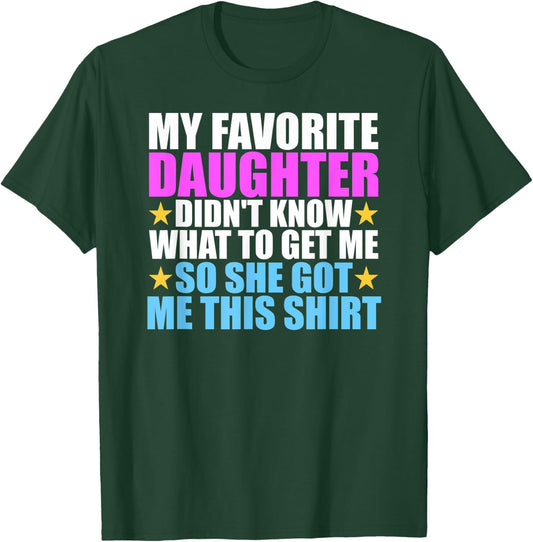 My Favorite Daughter Got Me This Shirt - Funny Dad and Mom T-Shirt - T-Shirt | Forest