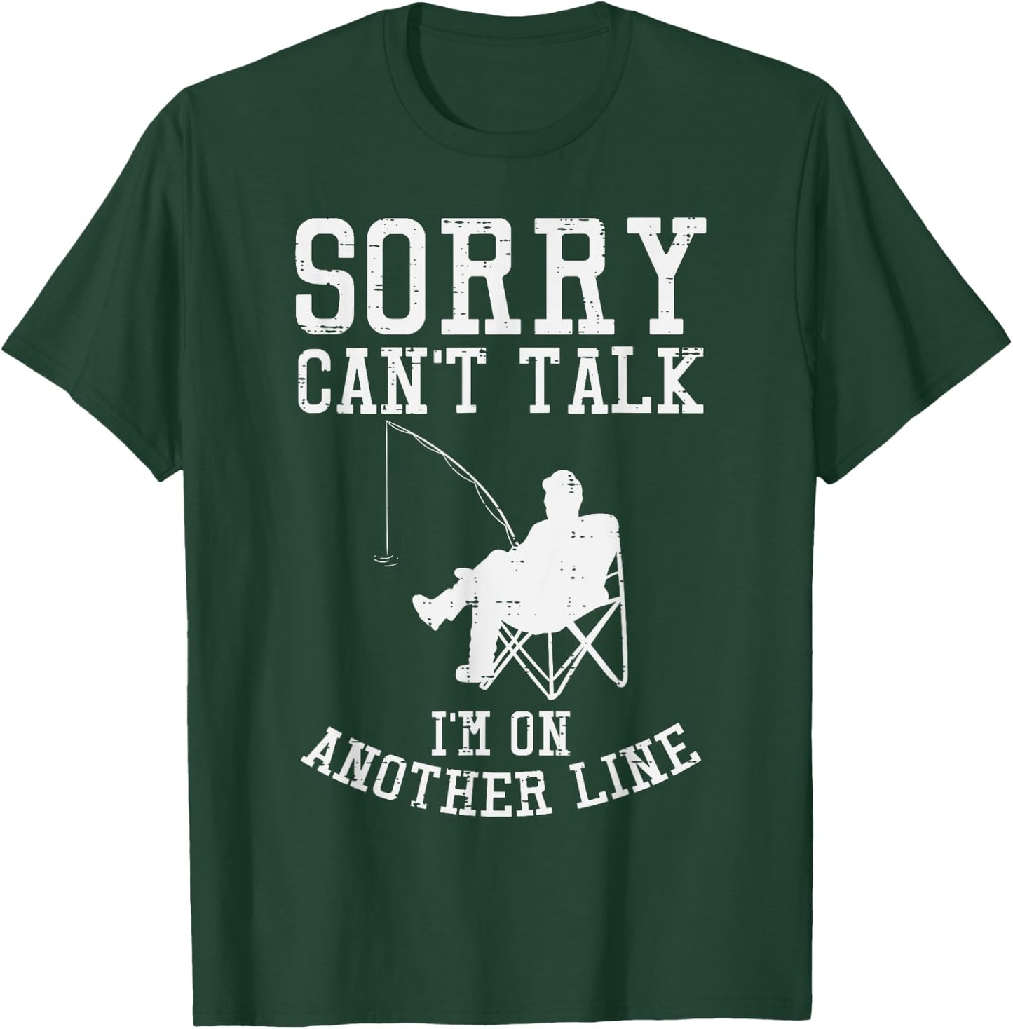 Sorry Cant Talk Another Line Funny Fishing Fisherman Gift T-Shirt - T-Shirt | Forest