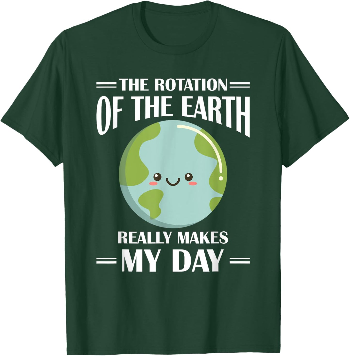 The Rotation Of Earth Really Makes My Day Earth Day T-Shirt - T-Shirt | Forest