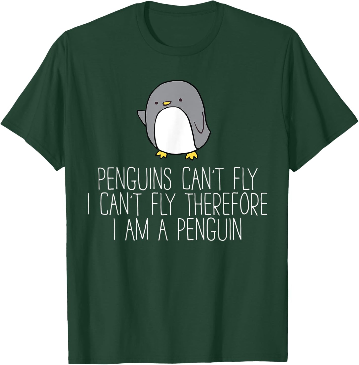 Penguins Can't Fly I Can't Fly Therefor I Am A Penguin T-Shirt - T-Shirt | Forest