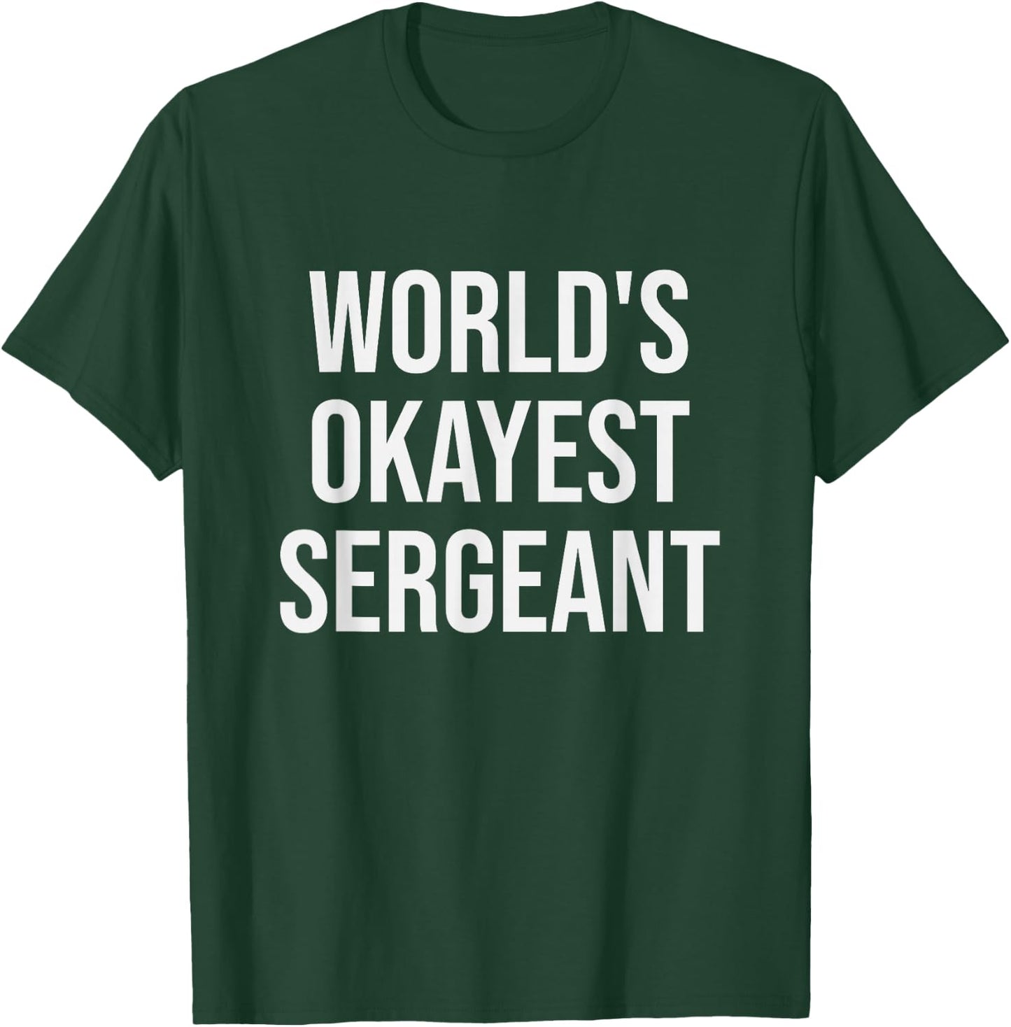 World's Okayest Sergeant - Funny Sergeant Gift T-Shirt - T-Shirt | Forest