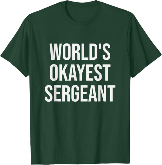World's Okayest Sergeant - Funny Sergeant Gift T-Shirt - T-Shirt | Forest