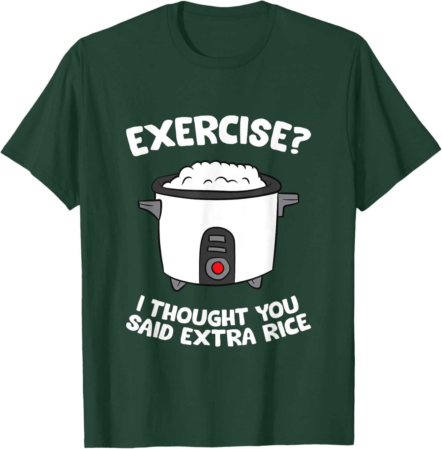 School Exercise I Thought You Said Extra Rice Rice Cooker T-Shirt - T-Shirt | Forest