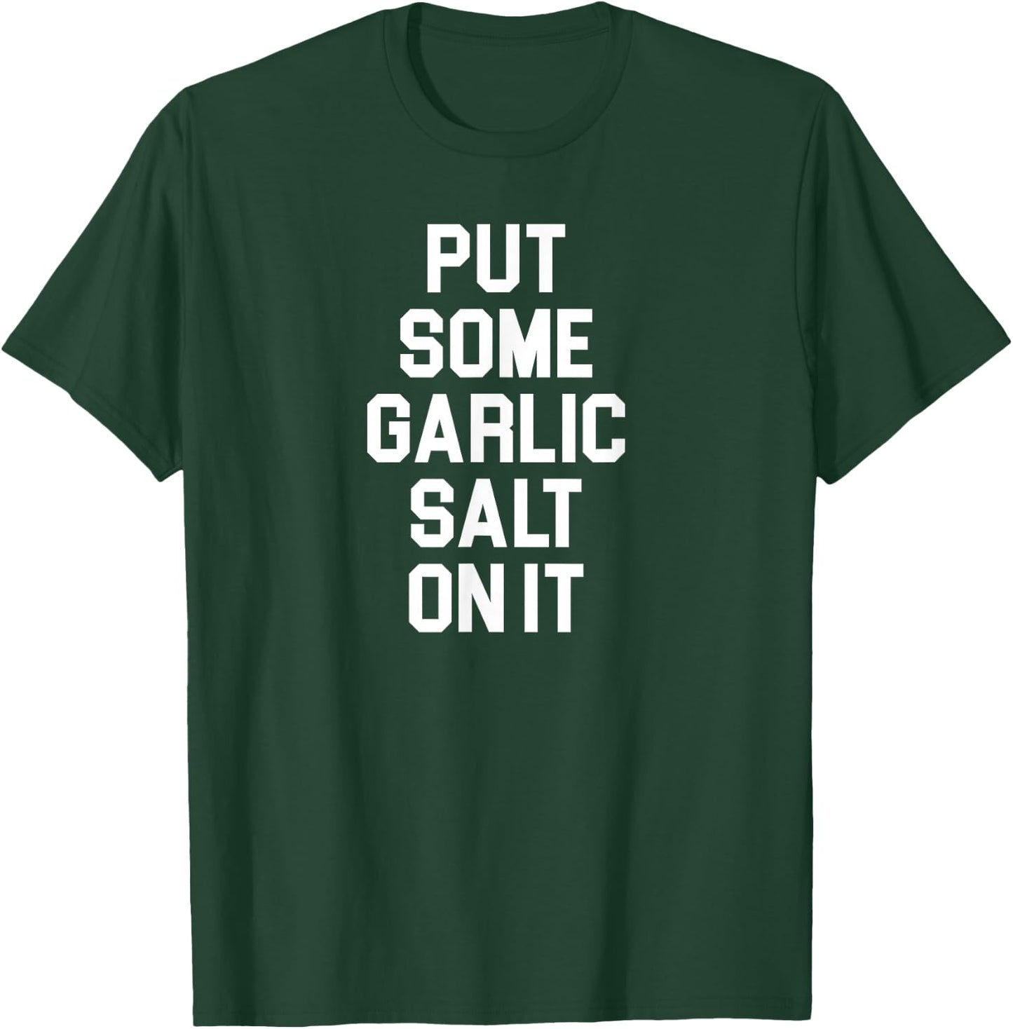 Put Some Garlic Salt On It Funny Awesome Garlic Salt Lover T-Shirt - T-Shirt | Forest