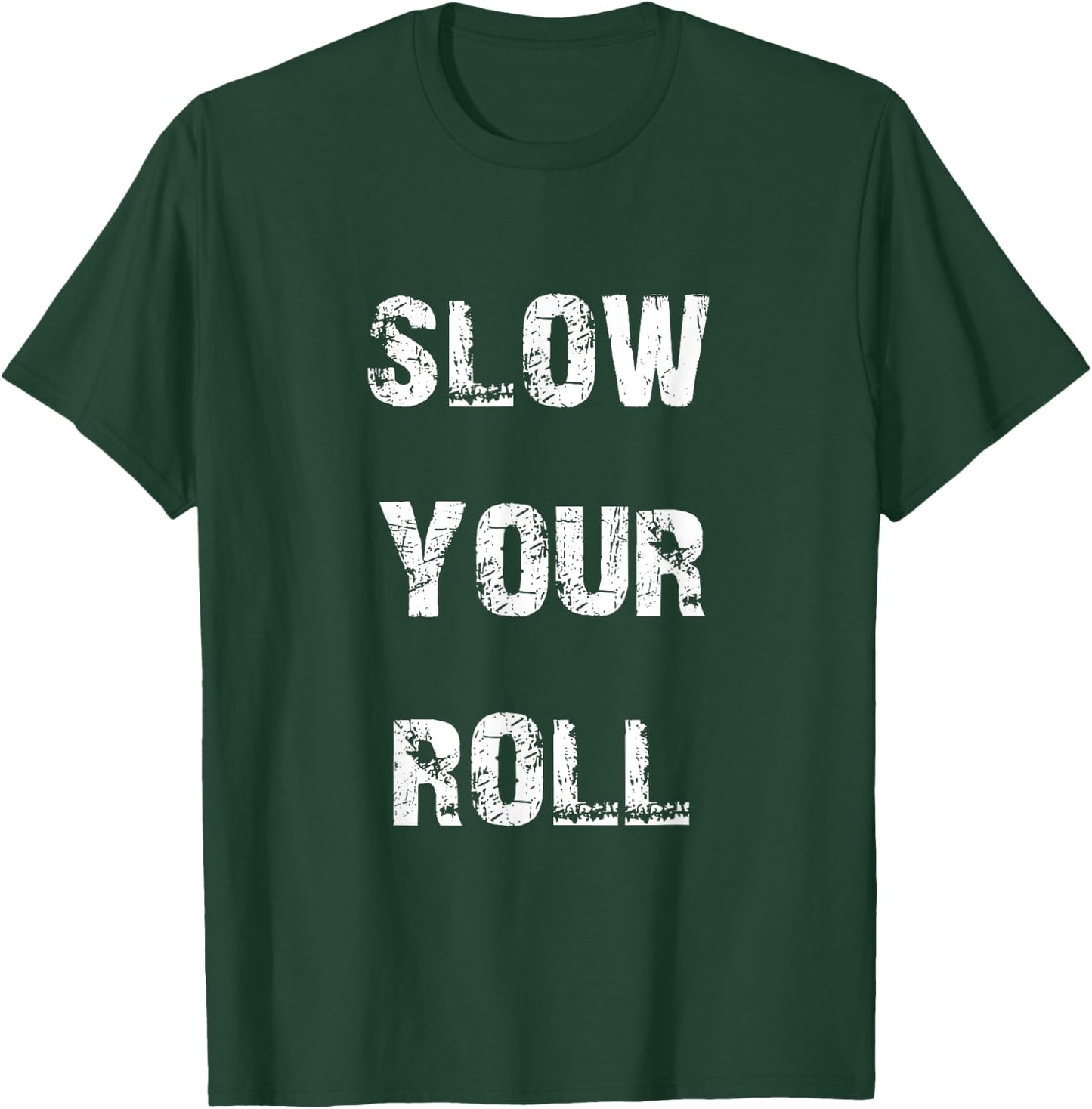 Slow down your roll. T-Shirt - T-Shirt | Forest