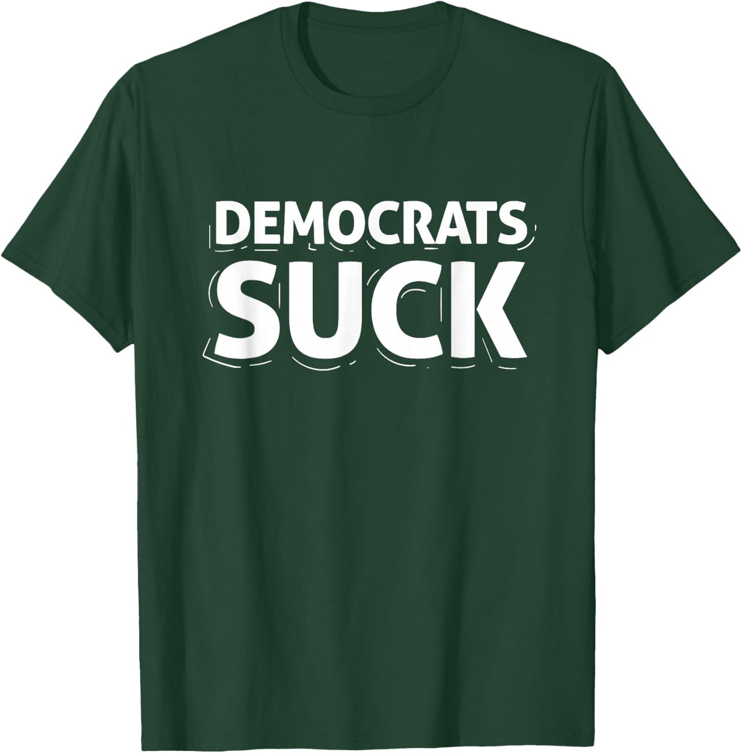 Democrats Suck Quote Funny T-Shirt - T-Shirt | Forest