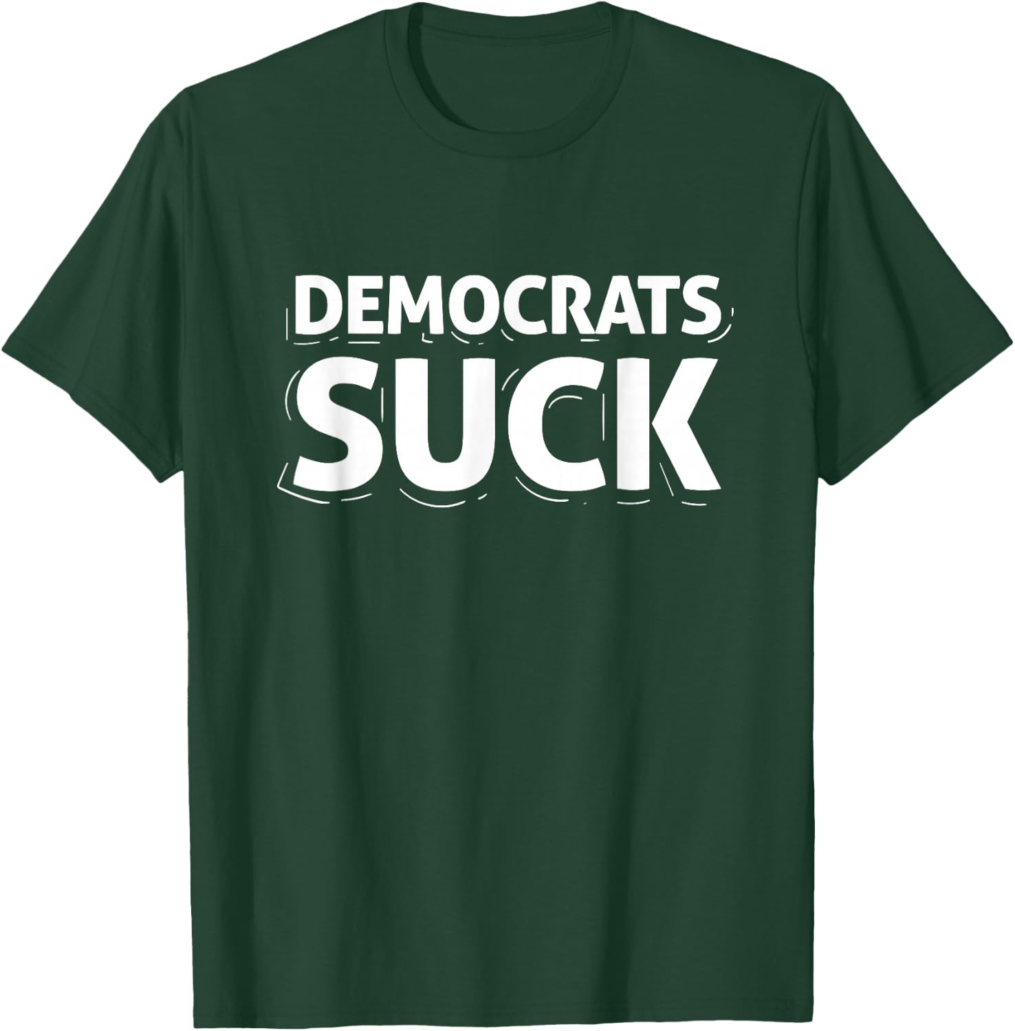 Democrats Suck Quote Funny T-Shirt - T-Shirt | Forest