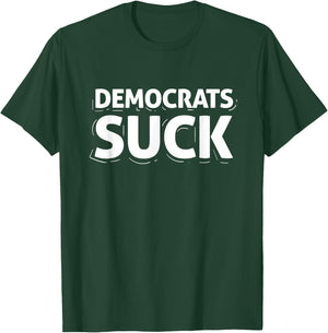 Democrats Suck Quote Funny T-Shirt - T-Shirt | Forest