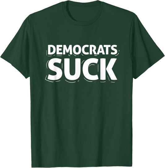 Democrats Suck Quote Funny T-Shirt - T-Shirt | Forest