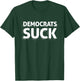 Democrats Suck Quote Funny T-Shirt - T-Shirt | Forest