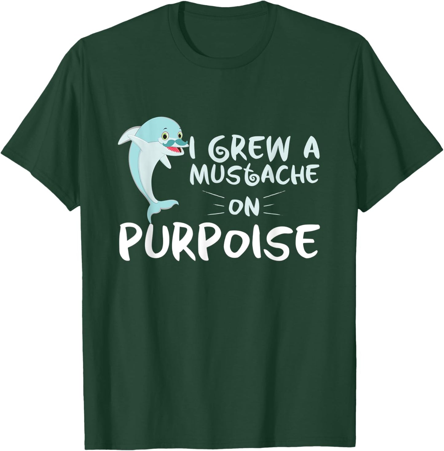 Funny Grew A Mustache On Purpoise Dolphin Trainers gift T-Shirt - T-Shirt | Forest