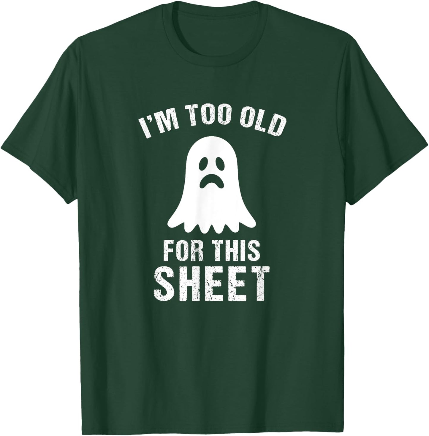 I'm Too Old For This Sheet Funny Halloween Costume T-Shirt - T-Shirt | Forest
