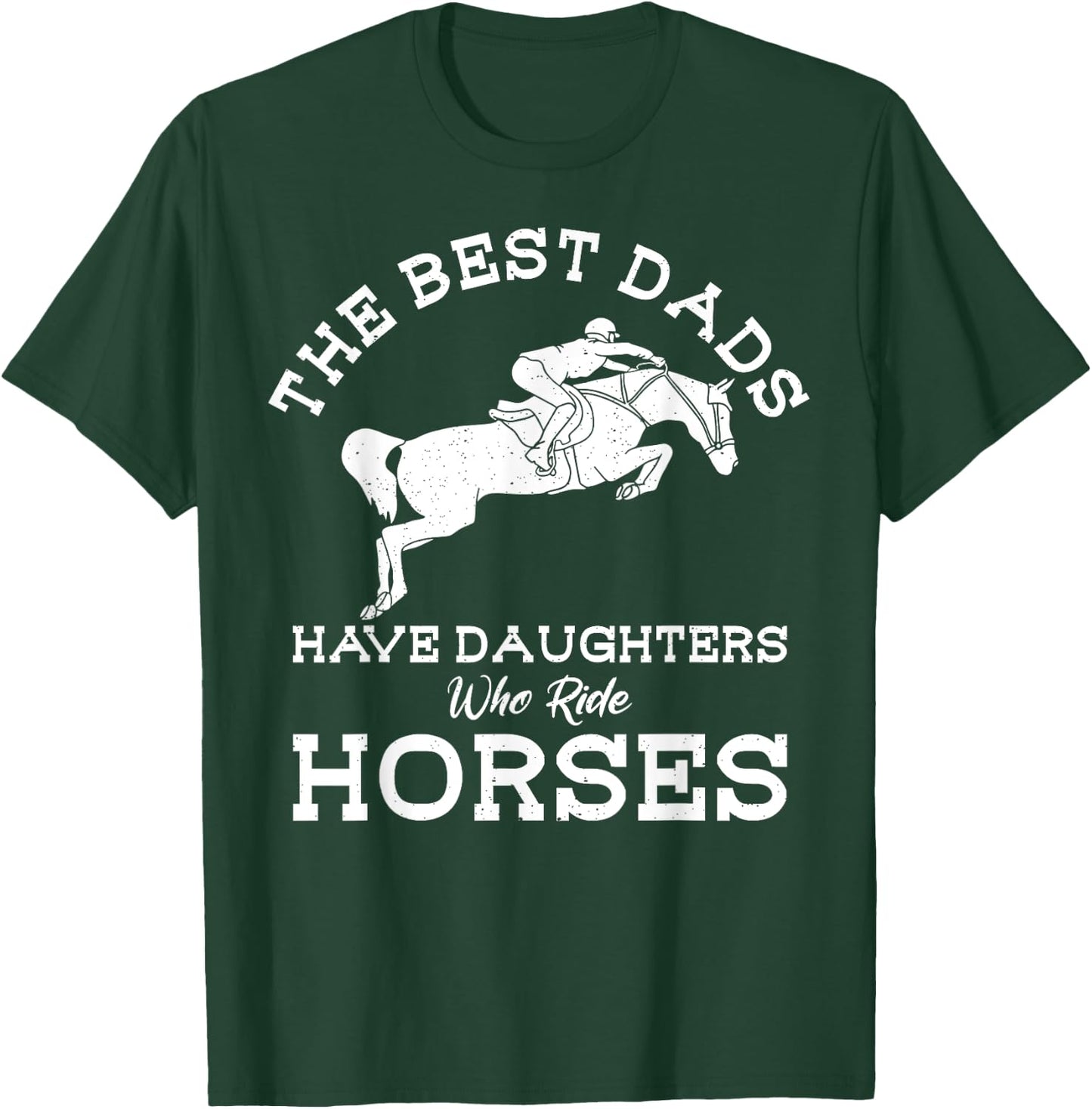 The Best Dads Have Daughters Who Ride Horses Horse Lover T-Shirt - T-Shirt | Forest
