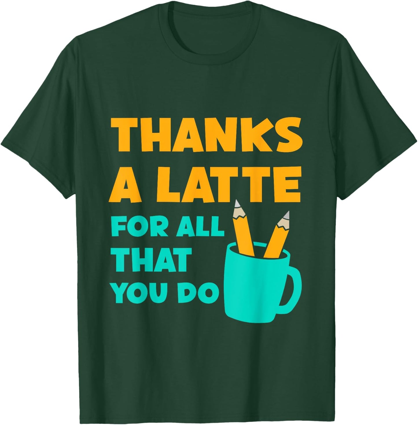 Thanks A Latte For All That You Do Teacher Thank You Love T-Shirt - T-Shirt | Forest