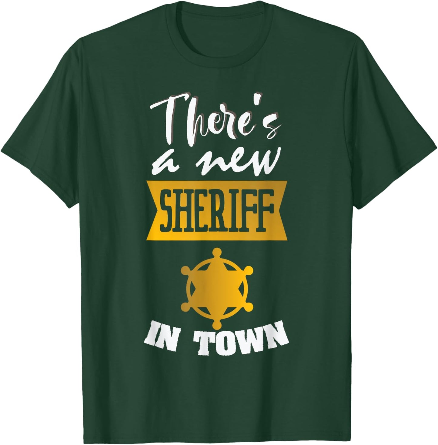 Funny Saying There's a New Sheriff In Town Deputy Women Men T-Shirt - T-Shirt | Forest