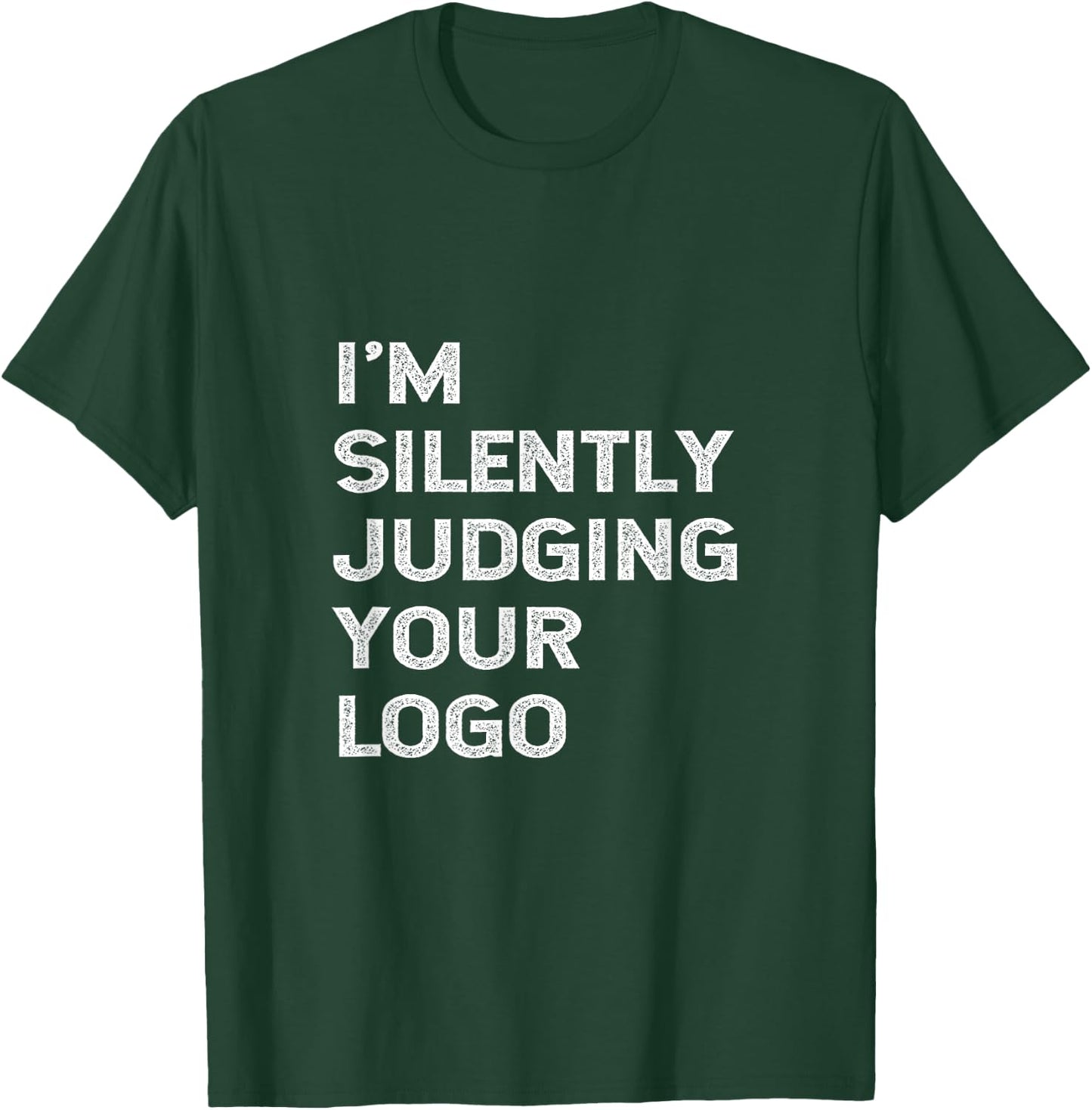 I'm Silently Judging Your Logo Funny Graphic Designer Quote T-Shirt - T-Shirt | Forest