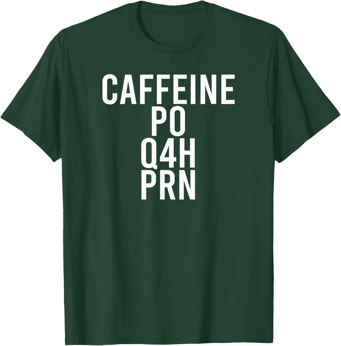 Caffeine Caffeine PO Q4H PRN Nurses Rx Meme T-Shirt - T-Shirt | Forest