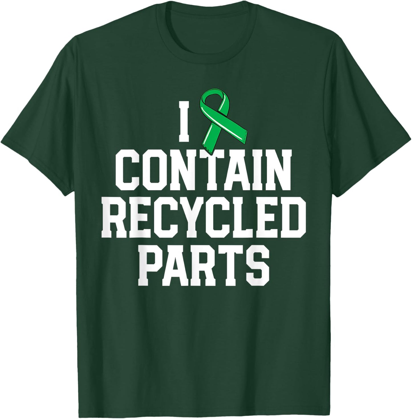 Kidney Transplant Survivor Gifts I Contain Recycled Parts T-Shirt - T-Shirt | Forest