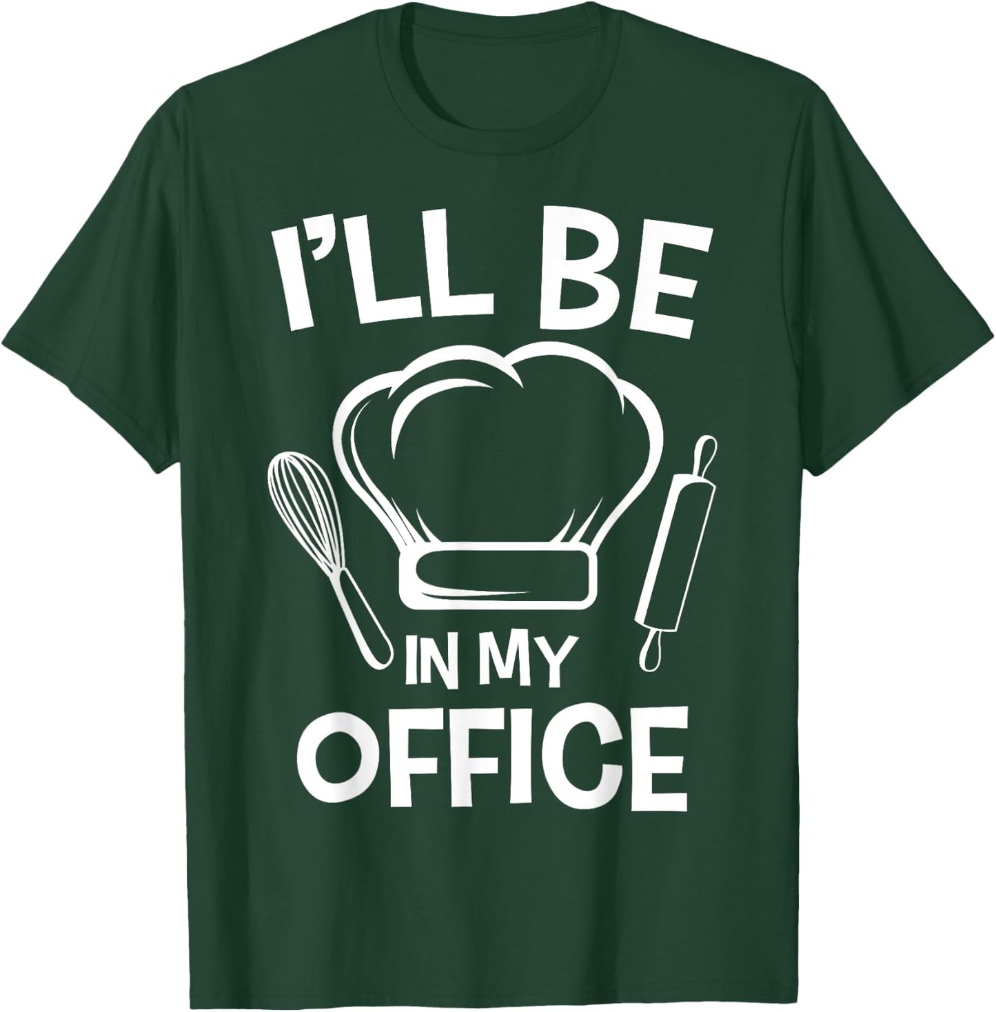 I'll Be In My Office Chef Hat Kitchen Cook Cuisine Culinary T-Shirt - T-Shirt | Forest