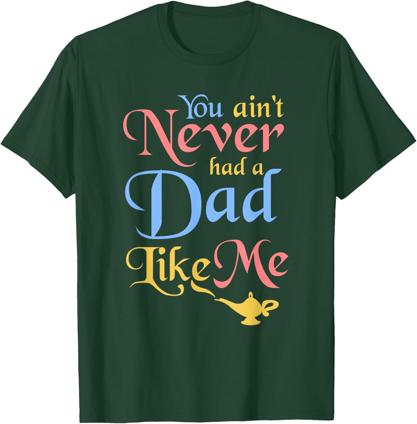 You ain't Never Had a Dad Like Me Funny Genie Father's Gifts T-Shirt - T-Shirt | Forest