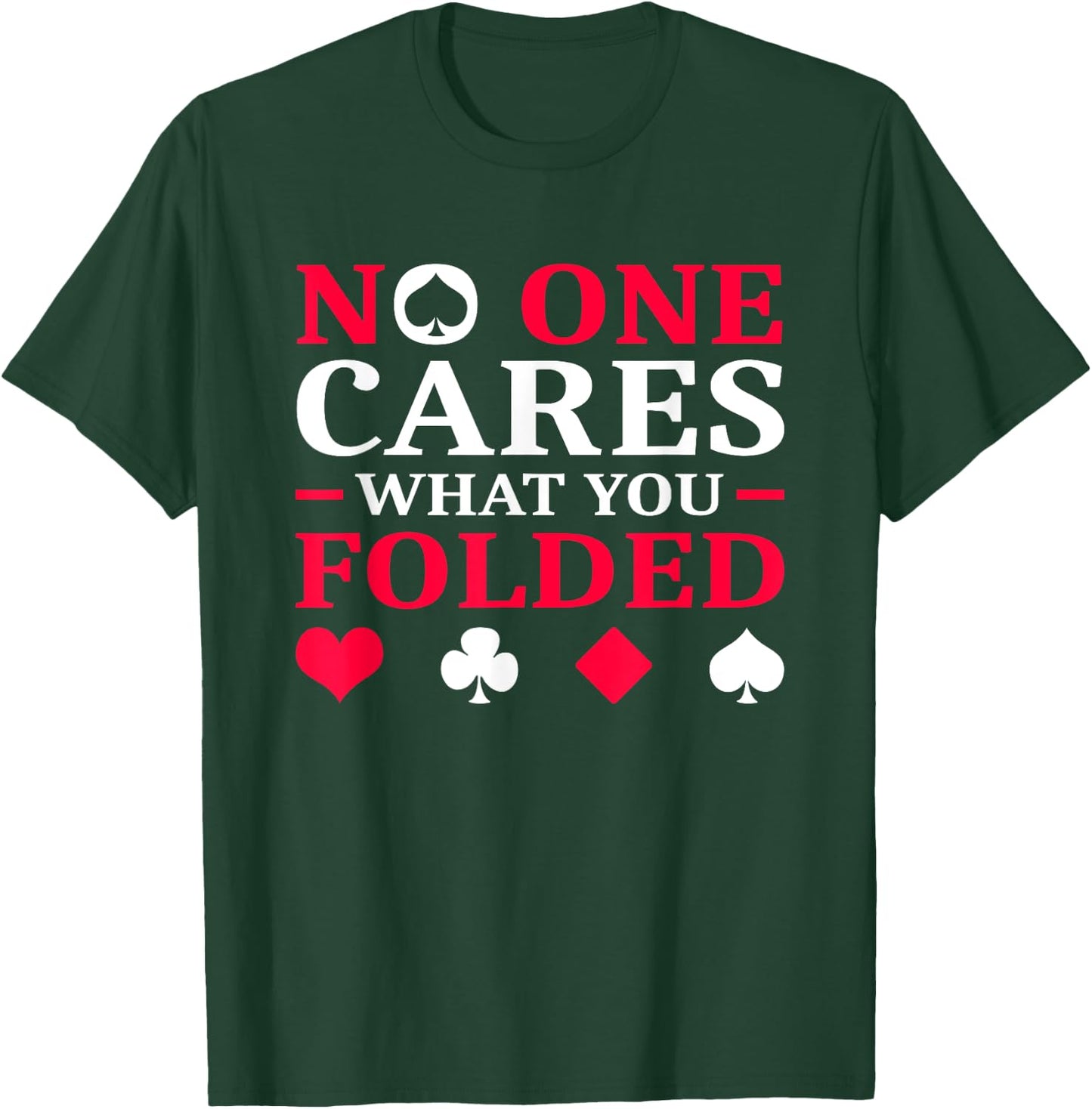 No One Cares What You Folded T-Shirt - T-Shirt | Forest