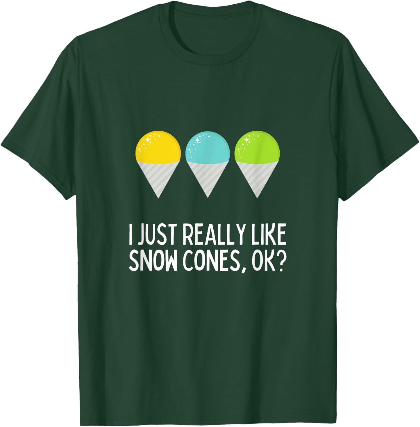 I Just Really Like Snow Cones Ok Funny Snow Cone Lover T-Shirt - T-Shirt | Forest