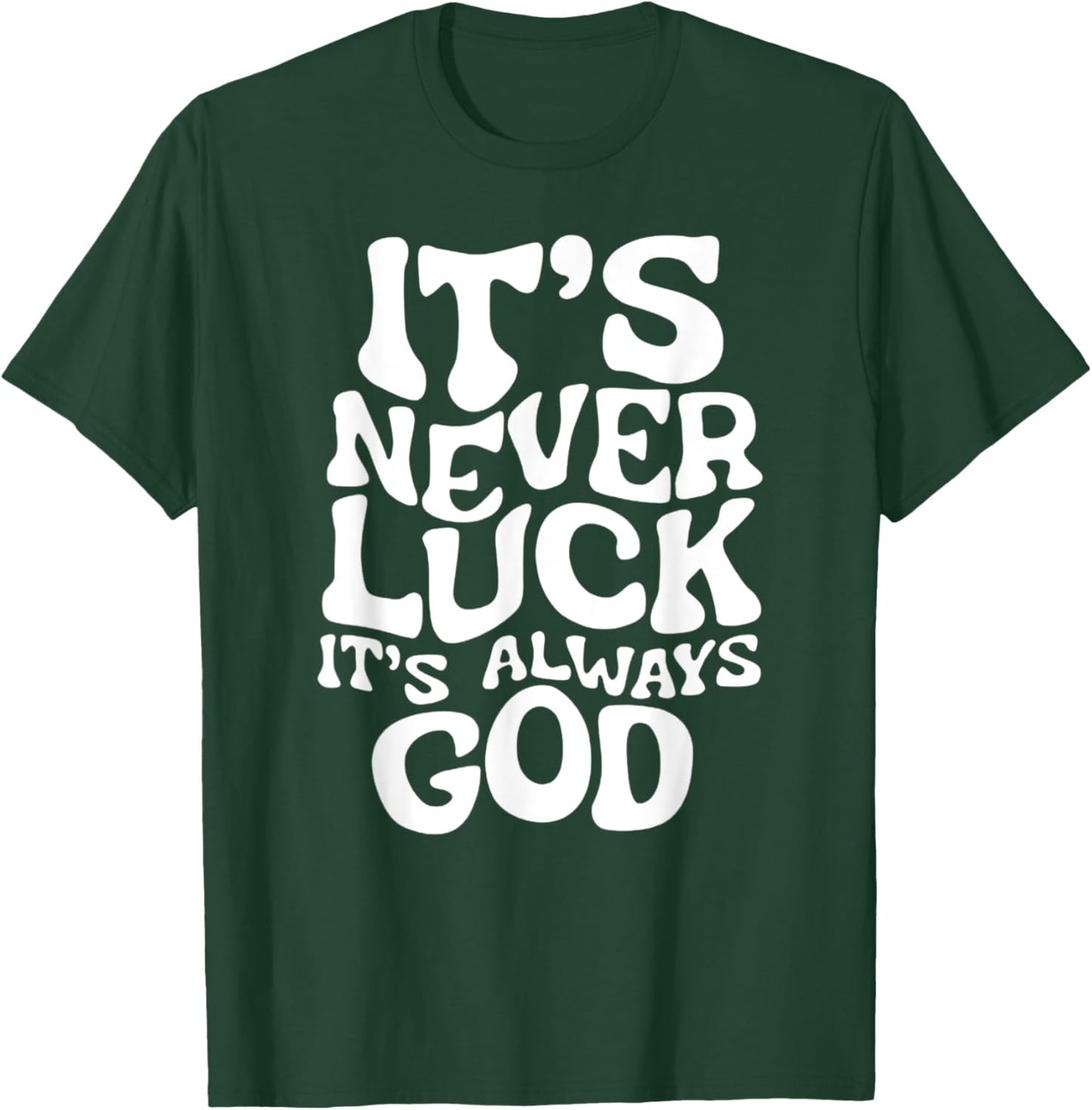 It's Never Luck, It's Always God - Faith-Based Inspirational T-Shirt - T-Shirt | Forest